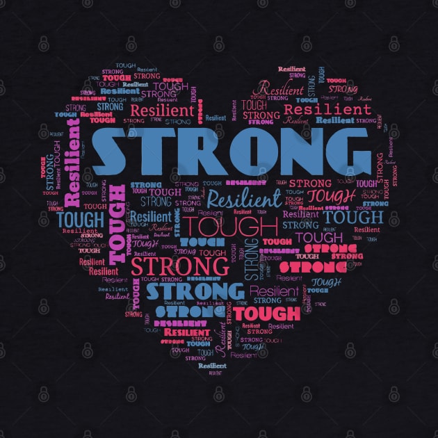 STRONG RESILIENT TOUGH - Motivational words in a heart shape word cloud by Off the Page